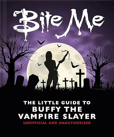 Bite Me Little Guide To Buffy The Vampire Slayer